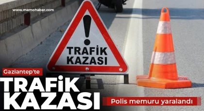 Gaziantep'te trafik kazası! Polis memuru yaralandı