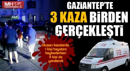 Gaziantep'te Trafik terörü bu gecede hız kesmedi: 1 ölü 8 yaralı