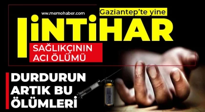 Gaziantep'te yine intihar! Sağlıkçının acı ölümü