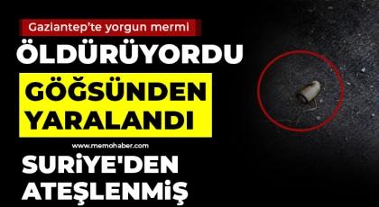 Gaziantep'te yorgun mermi öldürüyordu 