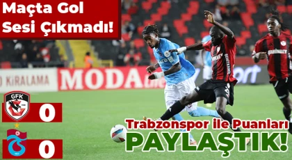 Maçta Gol Sesi Çıkmadı! Gaziantep FK - Trabzonspor: 0 - 0