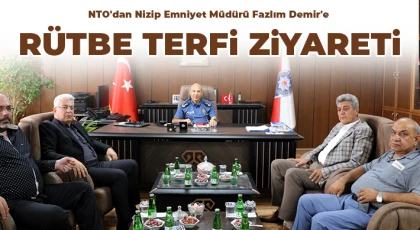 NTO'dan Nizip Emniyet Müdürü Fazlım Demir'e Rütbe Terfi Ziyareti