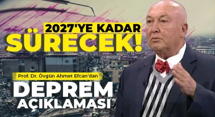 Prof. Dr. Ahmet Ercan: 2027'ye kadar sürecek