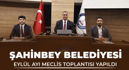 Şahinbey Belediyesi Eylül ayı meclis toplantısı yapıldı