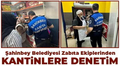 Şahinbey Belediyesi zabıta ekiplerinden kantinlere denetim