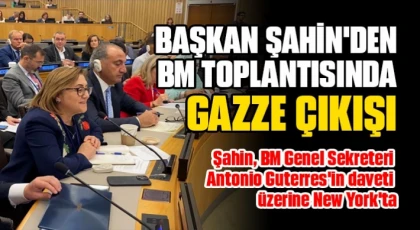 Şahin'den BM'de Gazze çıkışı