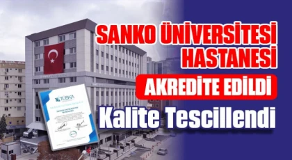 SANKO Üniversitesi Hastanesi akredite edildi: Kalite tescillendi