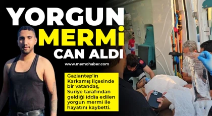  Suriye'den geldiği iddia edilen yorgun mermi Karkamış'ta can aldı