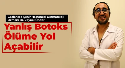 Yanlış botoks ölüme yol açabilir