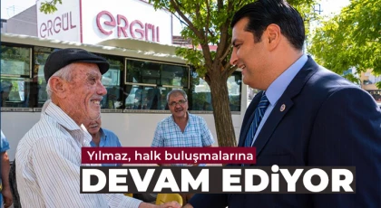 Yılmaz, halk buluşmalarına devam ediyor