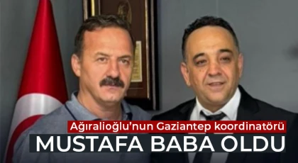 Ağıralioğlu’nun Gaziantep koordinatörü Mustafa Baba oldu