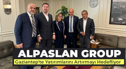 Alpaslan Group, Gaziantep'te Yatırımlarını Artırmayı Hedefliyor