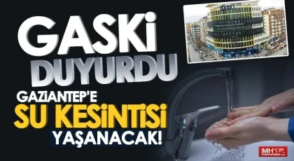 GASKİ Duyurdu! Dikkat Gaziantep’te sular kesilecek!