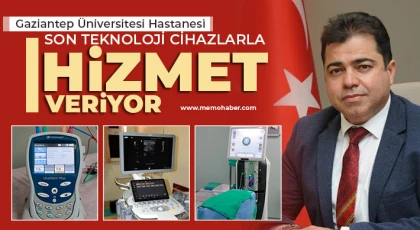 Gaziantep Üniversitesi Hastanesi son teknoloji cihazlarla hizmet veriyor