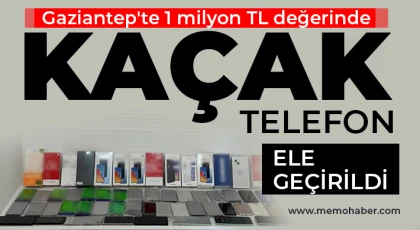 Gaziantep'te 1 milyon TL değerinde kaçak telefon ele geçirildi