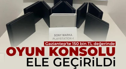 Gaziantep'te 150 bin TL değerinde oyun konsolu ele geçirildi