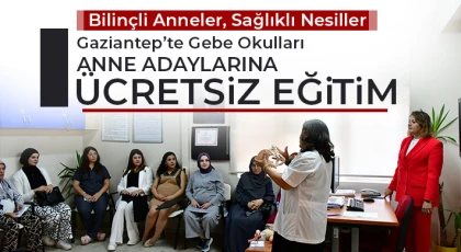 Gaziantep’te Gebe Okulları: Anne Adaylarına Ücretsiz Eğitim