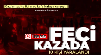 Gaziantep’te iki araç kafa kafaya çarpıştı! 10 yaralı