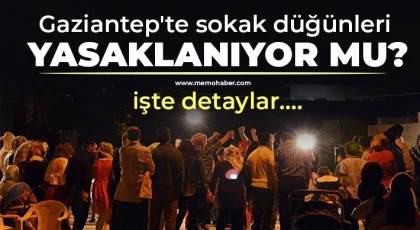 Gaziantep'te sokak düğünleri yasaklandı mı?