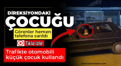 Gaziantep'te trafikte otomobili küçük çocuk kullandı