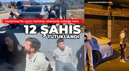 Gaziantep'te uzun namlulu silahlarla sokağa inen 12 şahıs tutuklandı