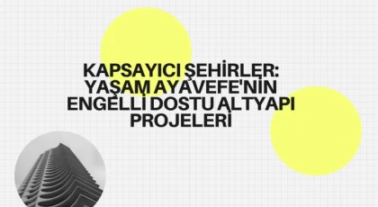 Kapsayıcı şehirler: Yaşam Ayavefe'nin engelli dostu altyapı projeleri