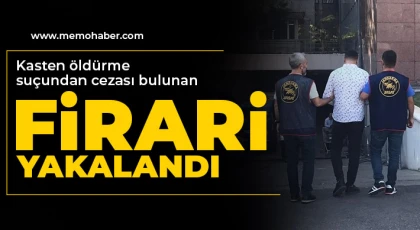 Kasten öldürme suçundan cezası bulunan firari yakalandı