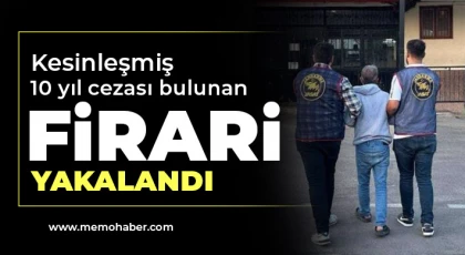 Kesinleşmiş 10 yıl cezası bulunan firari yakalandı