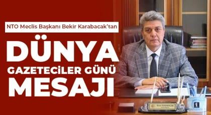 NTO Meclis Başkanı Bekir Karabacak’tan Dünya Gazeteciler Günü Mesajı