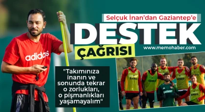 Selçuk İnan’dan Gaziantep’e destek çağrısı