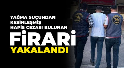 Yağma suçundan kesinleşmiş hapis cezası bulunan firari yakalandı