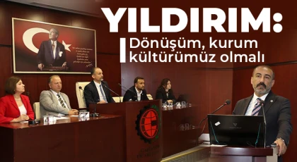 Yıldırım: Dönüşüm, kurum kültürümüz olmalı