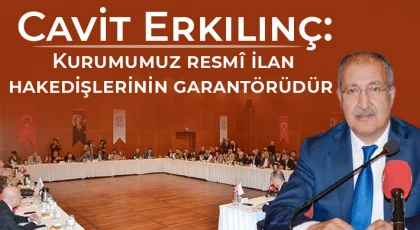 Erkılınç: Kurumumuz resmî ilan hakedişlerinin garantörüdür