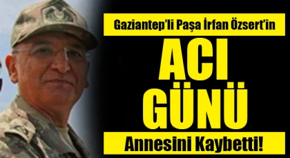 Gaziantep’li Paşa İrfan Özsert'in acı günü!