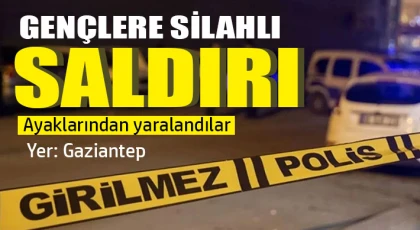 Gaziantep'te gençlere silahlı saldırı 