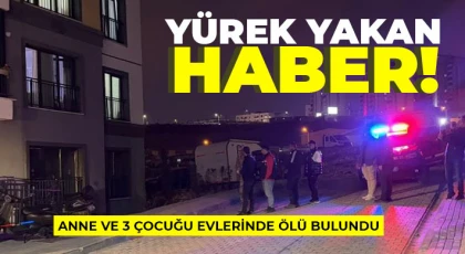 Anne ve 3 çocuğu evlerinde ölü bulundu!