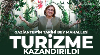 Gaziantep'in tarihi Bey Mahallesi turizme kazandırıldı