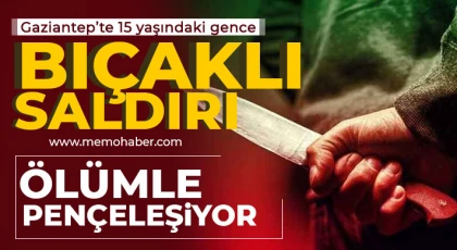Gaziantep'te 15 yaşındaki gence bıçaklı saldırı