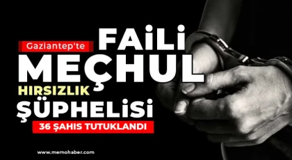 Gaziantep'te faili meçhul hırsızlık şüphelisi 36 şahıs tutuklandı