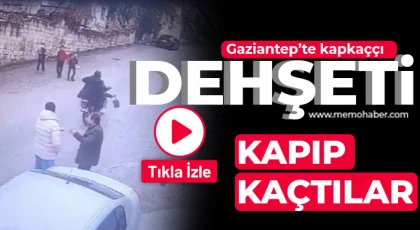 Gaziantep'te kapkaççı dehşeti