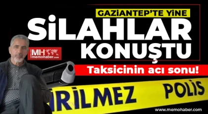 Gaziantep'te silahlı saldırıya uğrayan taksi şoförü hayatını kaybetti