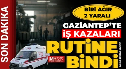 Gaziantep'te yine iş kazası! Biri ağır 2 yaralı