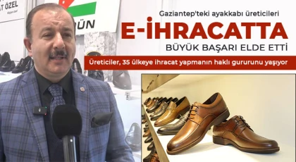 Gaziantep'teki ayakkabı üreticileri e-ihracatta büyük başarı elde etti