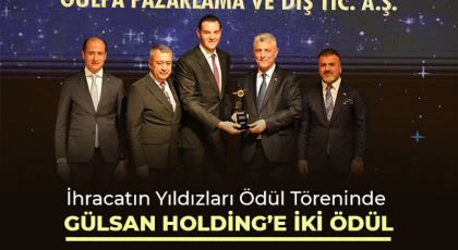 Gülsan Holding'in İhracatta ki Başarıları Ödüllerle Taçlandı