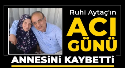 Ruhi Aytaç'ın acı günü 