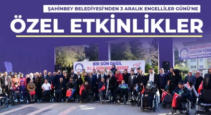  Şahinbey Belediyesi'nden 3 Aralık Engelliler Günü'ne özel etkinlikler