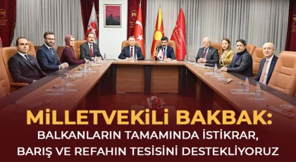 Bakbak: Balkanların Tamamında İstikrar, Barış ve Refahın Tesisini Destekliyoruz