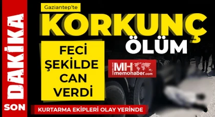 Gaziantep’te korkunç ölüm!