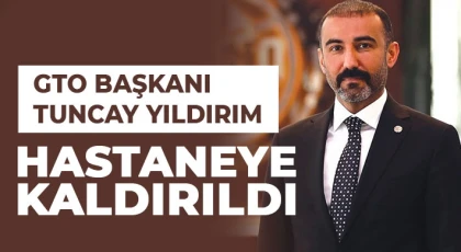GTO Başkanı Yıldırım ameliyat oldu