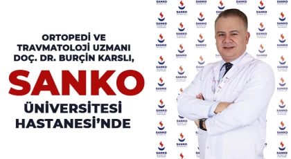 Ortopedi ve Travmatoloji Uzmanı Doç. Dr. Burçin Karslı, SANKO Üniversitesi Hastanesi’nde